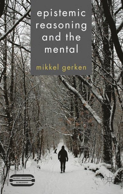 M. Gerken - Epistemic Reasoning and the Mental, E-bok