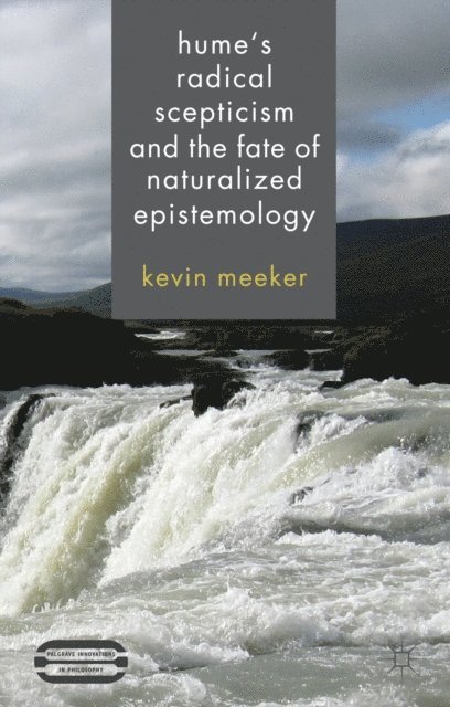 K. Meeker - Hume's Radical Scepticism and the Fate of Naturalized Epistemology, E-bok