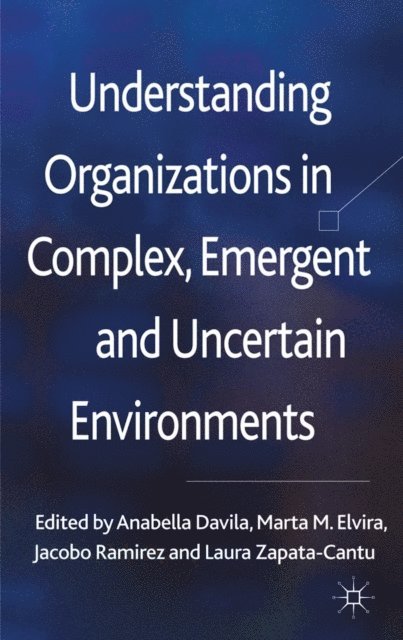 Laura Zapata-Cantu, Jacobo Ramirez, Marta Elvira, Anabella Davila - Understanding Organizations in Complex, Emergent and Uncertain Environments, E-bok