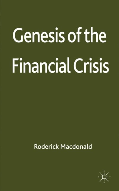 R. Macdonald - Genesis of the Financial Crisis, E-bok