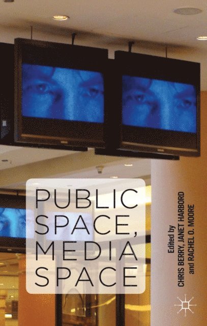 R. Moore, J. Harbord, C. Berry - Public Space, Media Space, E-bok