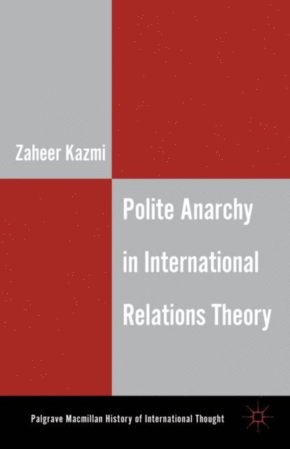 Z. Kazmi - Polite Anarchy in International Relations Theory, E-bok