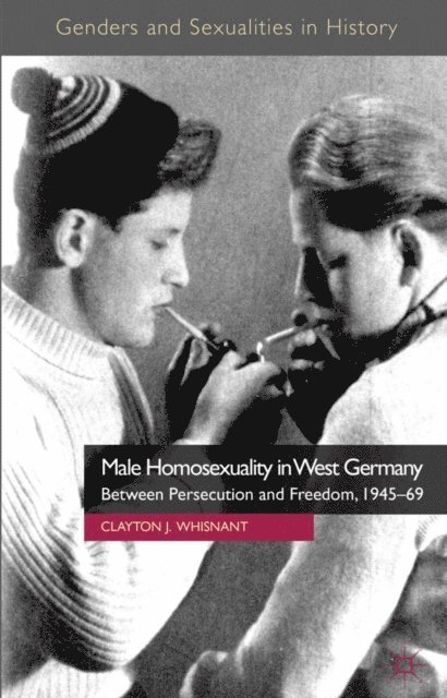 Clayton J. Whisnant - Male Homosexuality in West Germany, E-bok