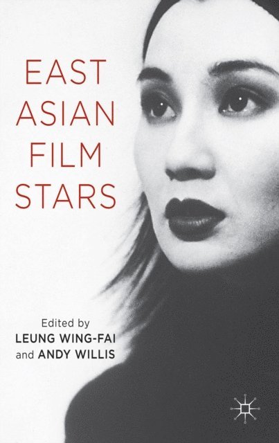 A. Willis, L. Wing-Fai - East Asian Film Stars, E-bok