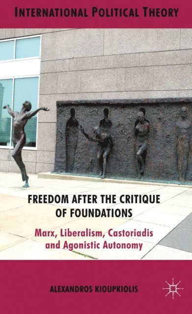 A. Kioupkiolis - Freedom After the Critique of Foundations, E-bok