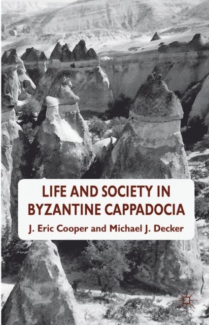 Michael J. Decker, Eric. Cooper - Life and Society in Byzantine Cappadocia, E-bok
