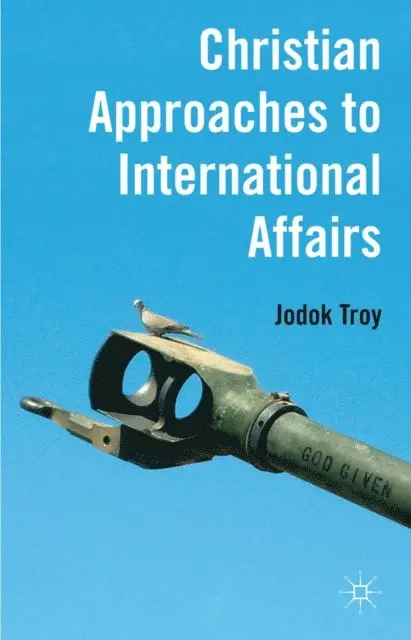 J. Troy - Christian Approaches to International Affairs, E-bok. Tillgänglighet: Lägg i varukorg