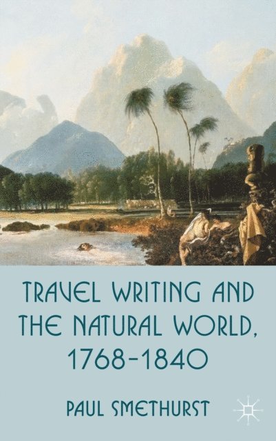 P. Smethurst - Travel Writing and the Natural World, 1768-1840, E-bok. Tillgänglighet: Lägg i varukorg