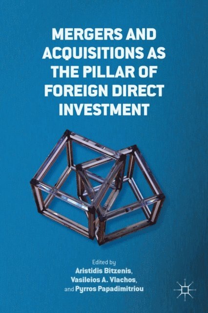 P. Papadimitriou, V. A. Vlachos, A. Bitzenis - Mergers and Acquisitions as the Pillar of Foreign Direct Investment, E-bok
