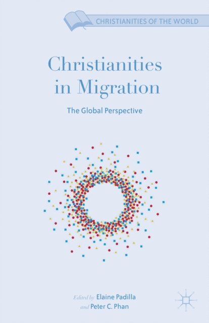 Elaine Padilla, Peter C. Phan - Christianities in Migration, E-bok
