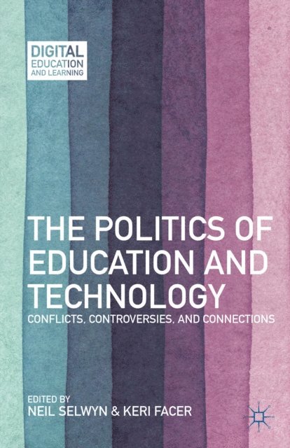 K. Facer, N. Selwyn - Politics of Education and Technology, E-bok