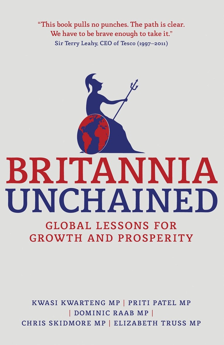 Kwasi Kwarteng, P. Patel, Dominic Raab, Chris Skidmore, Elizabeth Truss - Britannia Unchained, Häftad