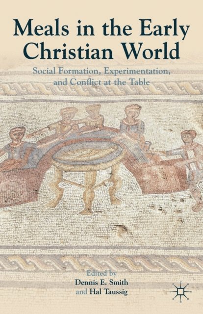 Dennis E. Smith, H. Taussig - Meals in the Early Christian World, E-bok