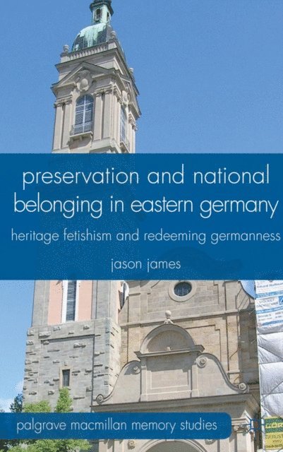 J. James - Preservation and National Belonging in Eastern Germany, E-bok