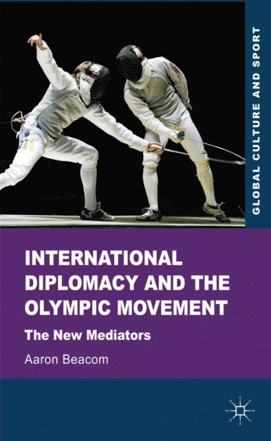 Aaron Beacom - International Diplomacy and the Olympic Movement, E-bok