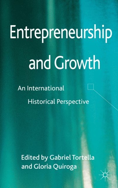 Gloria Quiroga, Gabriel Tortella - Entrepreneurship and Growth, E-bok