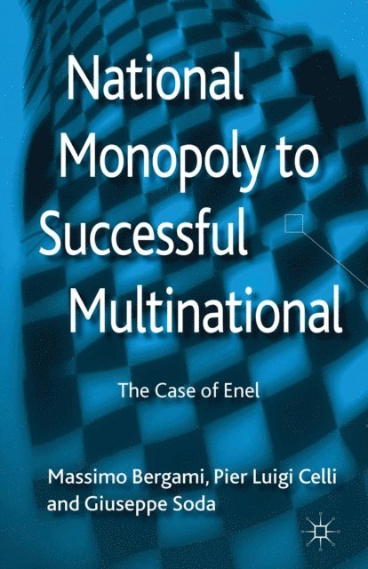 Giuseppe Soda, Pier Luigi Celli, Massimo Bergami - National Monopoly to Successful Multinational: the case of Enel, E-bok