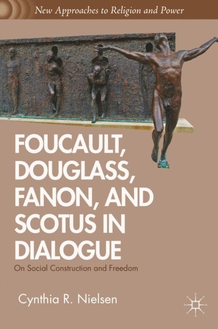 C. Nielsen - Foucault, Douglass, Fanon, and Scotus in Dialogue, E-bok