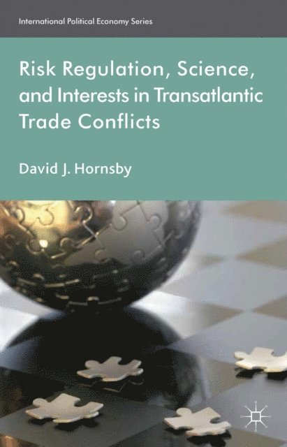 D. Hornsby - Risk Regulation, Science, and Interests in Transatlantic Trade Conflicts, E-bok