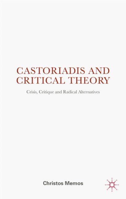 Christos Memos - Castoriadis and Critical Theory, E-bok