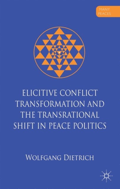 W. Dietrich - Elicitive Conflict Transformation and the Transrational Shift in Peace Politics, E-bok