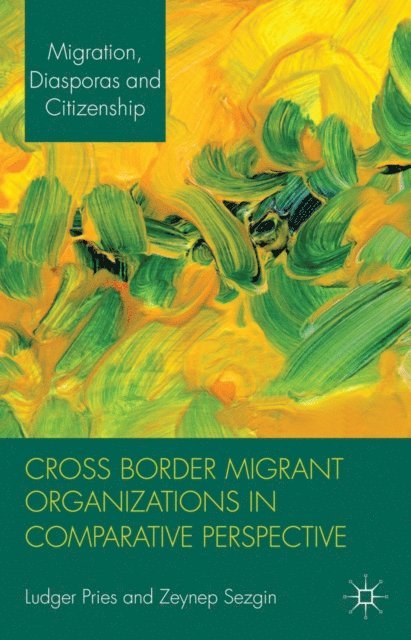 Z. Sezgin, L. Pries - Cross Border Migrant Organizations in Comparative Perspective, E-bok