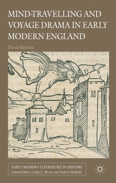D. McInnis - Mind-Travelling and Voyage Drama in Early Modern England, E-bok