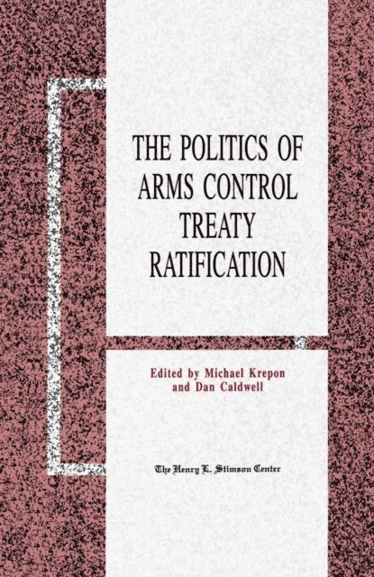 D. Caldwell, M. Krepon - Politics of Arms Control Treaty Ratification, E-bok