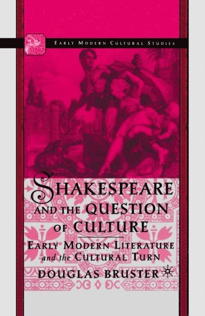 D. Bruster - Shakespeare and the Question of Culture, E-bok