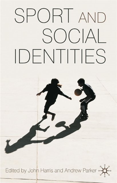 John Harris, Andrew Parker - Sport and Social Identities, E-bok