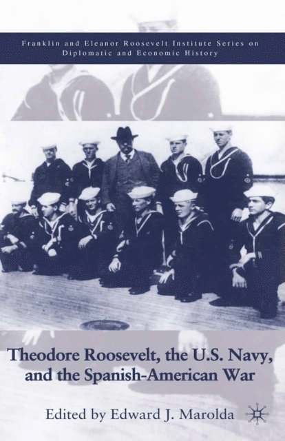 E. Marolda - Theodore Roosevelt, the U.S. Navy and the Spanish-American War, E-bok