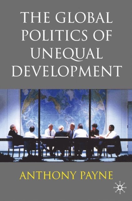 Anthony Payne - Global Politics of Unequal Development, E-bok