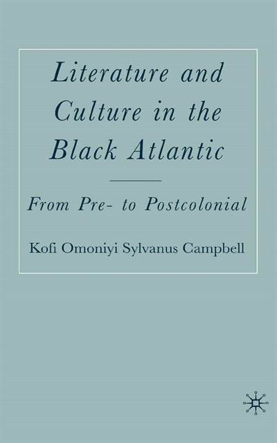 K. Campbell - Literature and Culture in the Black Atlantic, E-bok