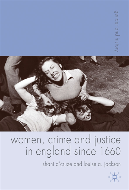 Shani D'Cruze, Louise A. Jackson - Women, Crime and Justice in England since 1660, E-bok