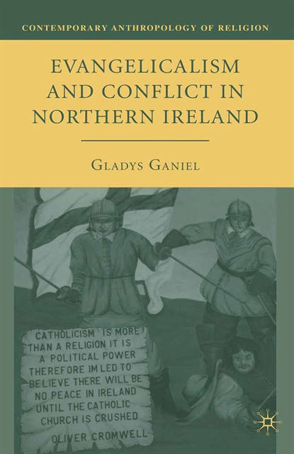 G. Ganiel - Evangelicalism and Conflict in Northern Ireland, E-bok