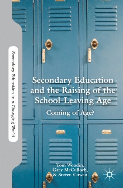 S. Cowan, G. McCulloch, T. Woodin - Secondary Education and the Raising of the School-Leaving Age, E-bok