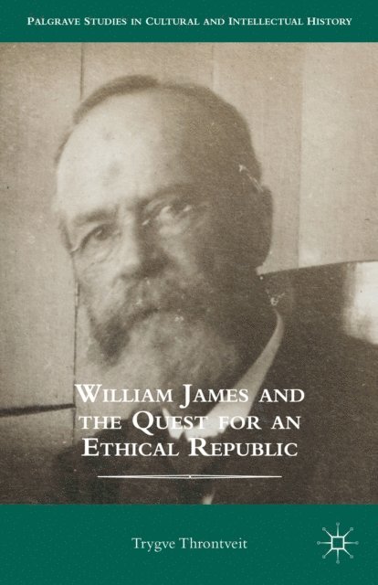 Trygve Throntveit - William James and the Quest for an Ethical Republic, E-bok
