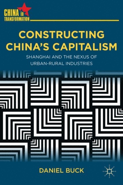 D. Buck - Constructing China's Capitalism, E-bok