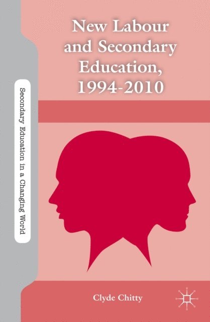C. Chitty - New Labour and Secondary Education, 1994-2010, E-bok