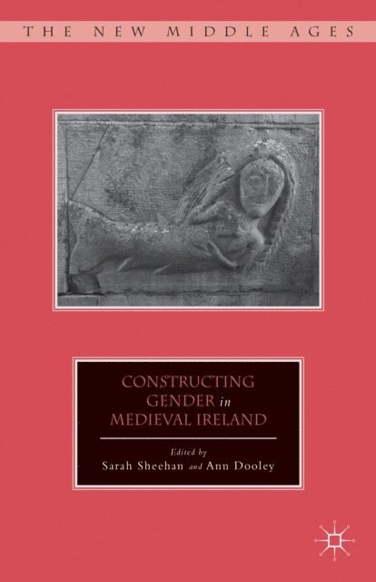 A. Dooley, S. Sheehan - Constructing Gender in Medieval Ireland, E-bok