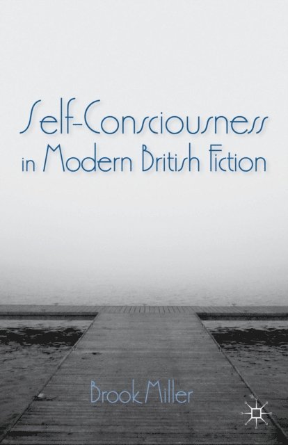 B. Miller - Self-Consciousness in Modern British Fiction, E-bok