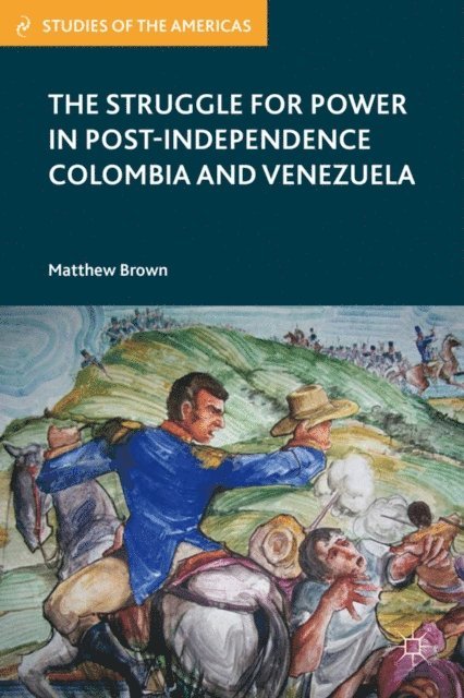 M. Brown - Struggle for Power in Post-Independence Colombia and Venezuela, E-bok