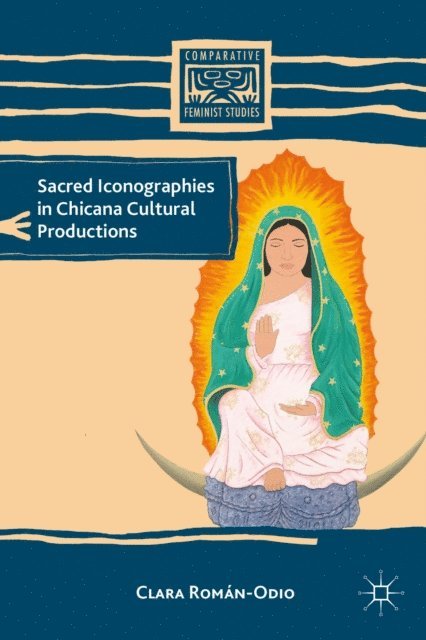 C. Roman-Odio - Sacred Iconographies in Chicana Cultural Productions, E-bok