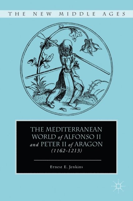 E. Jenkins - Mediterranean World of Alfonso II and Peter II of Aragon (1162-1213), E-bok
