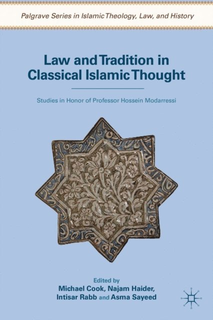 A. Sayeed, I. Rabb, N. Haider, M. Cook - Law and Tradition in Classical Islamic Thought, E-bok