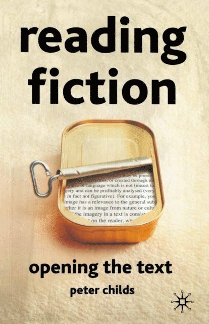 Peter Childs - Reading Fiction: Opening the Text, E-bok