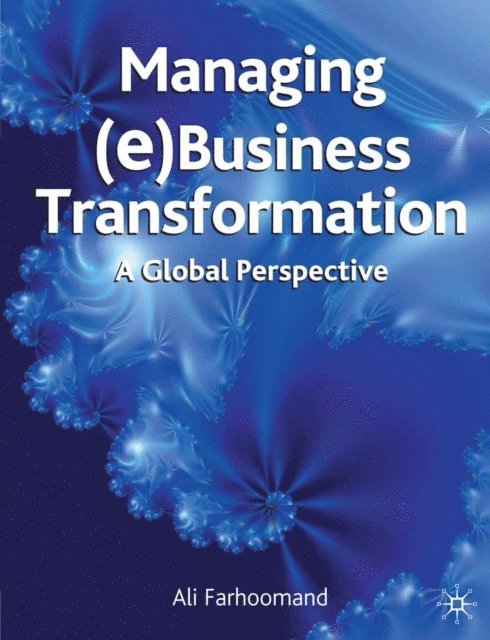 Ali Farhoomand, M. Lynne Markus, Guy Gable, Shamza Khan - Managing (e)Business Transformation, E-bok