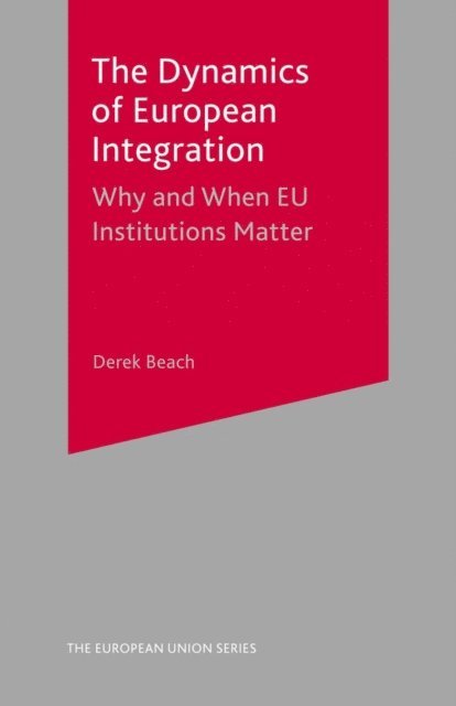 Derek Beach - Dynamics of European Integration, E-bok