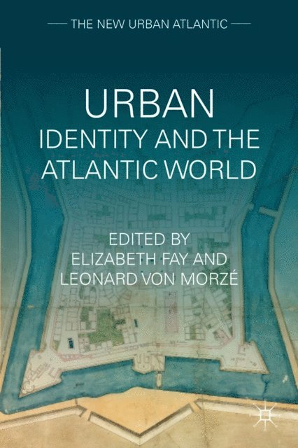 L. von Morze, E. Fay - Urban Identity and the Atlantic World, E-bok