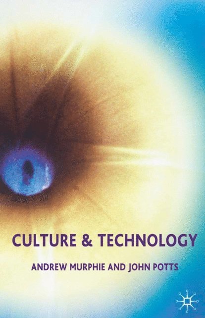 Andrew Murphie, John Potts - Culture and Technology, E-bok